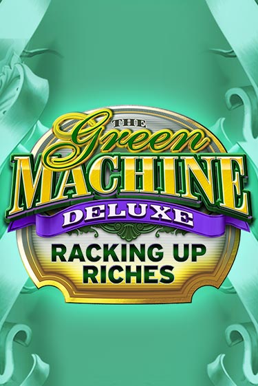 The Green Machine Deluxe Racking Up Riches демо онлайн | Вулкан Гранд бесплатная игра